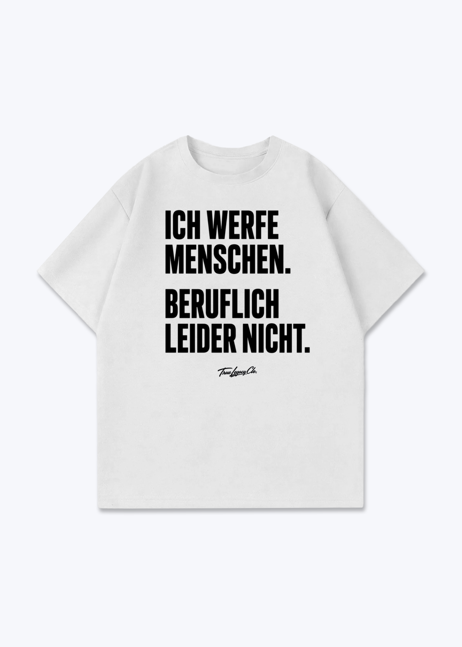 ICH WERFE MENSCHEN - Oversized Shirt - White Front (Designed)